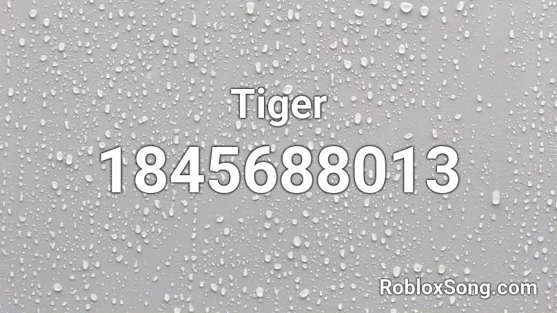 Tiger Roblox ID Roblox Music Codes 1845688013 