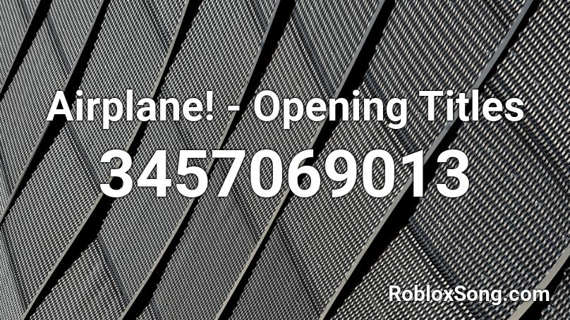 Airplane Opening Titles Roblox ID Roblox Music Codes 3457069013 