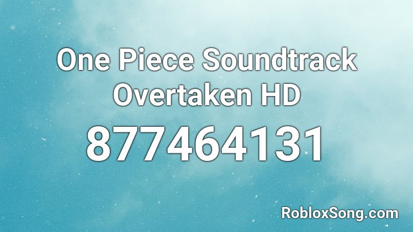 One Piece Soundtrack Overtaken HD Roblox ID Roblox Music Codes 877464131 