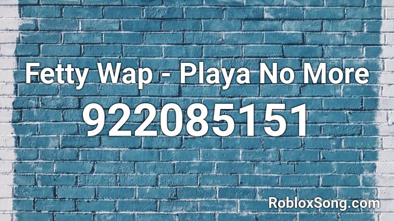Fetty Wap Playa No More Roblox ID Roblox Music Codes 922085151 