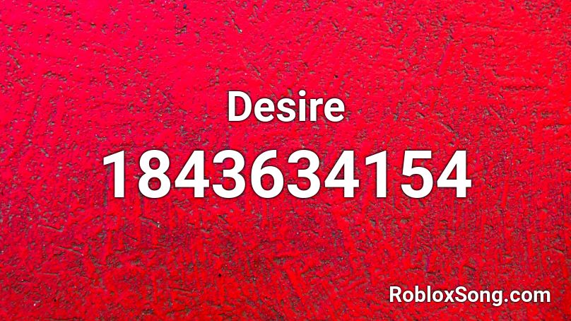 Desire Roblox ID Roblox Music Codes 1843634154 