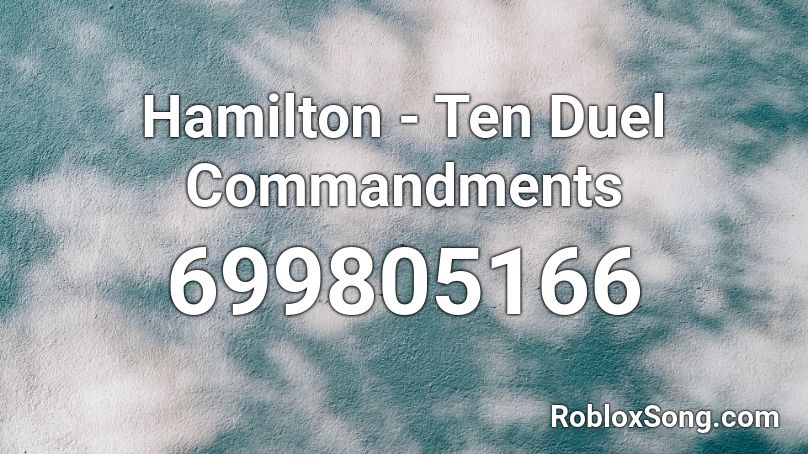 Hamilton Ten Duel Roblox ID Roblox Music Codes 699805166 