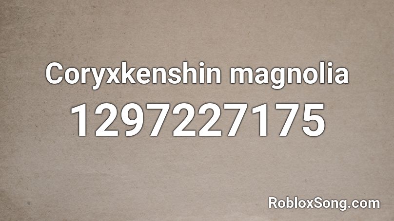 Magnolia Roblox ID Roblox Music Codes 1297227175 