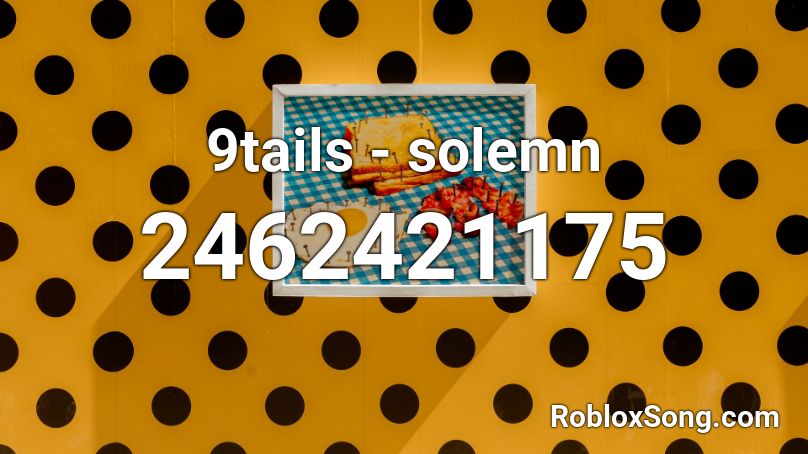 9tails Solemn Roblox ID Roblox Music Codes 2462421175 