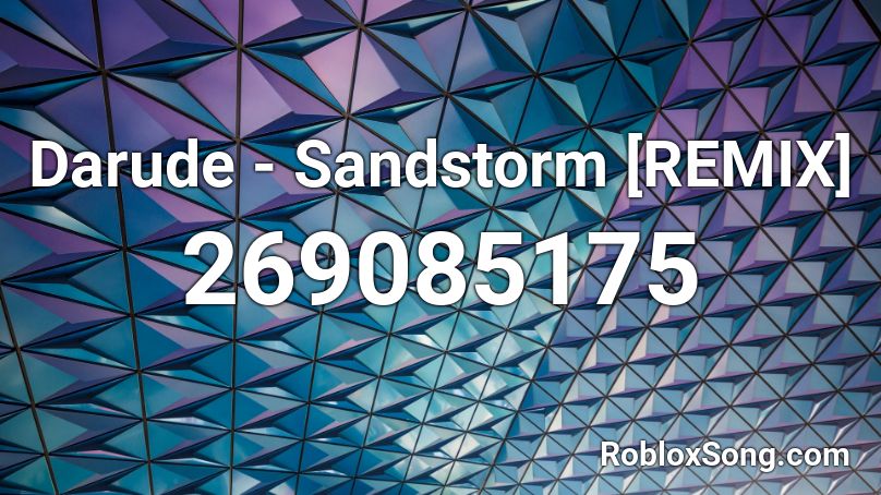 Darude Sandstorm REMIX Roblox ID Roblox Music Codes 269085175 