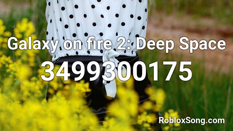 Galaxy On Fire 2 Deep Space Roblox ID Roblox Music Codes 3499300175 
