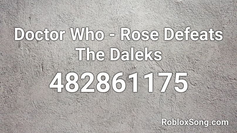 Doctor Who Rose Defeats The Daleks Roblox ID Roblox Music Codes 482861175 