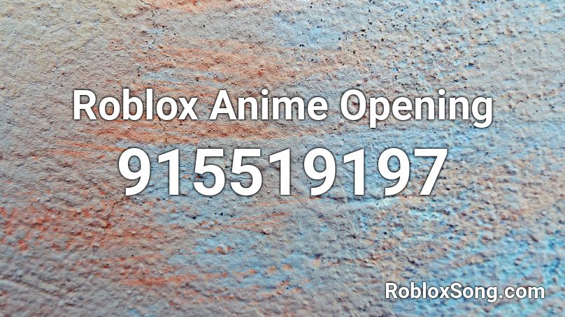Roblox Anime Opening Roblox ID Roblox Music Codes 915519197 