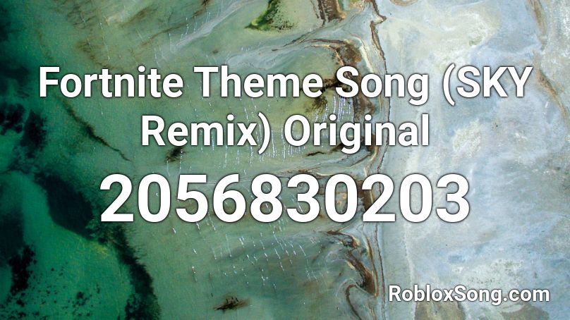 Fortnite Theme Song SKY Remix Original Roblox ID Roblox Music Codes 2056830203 