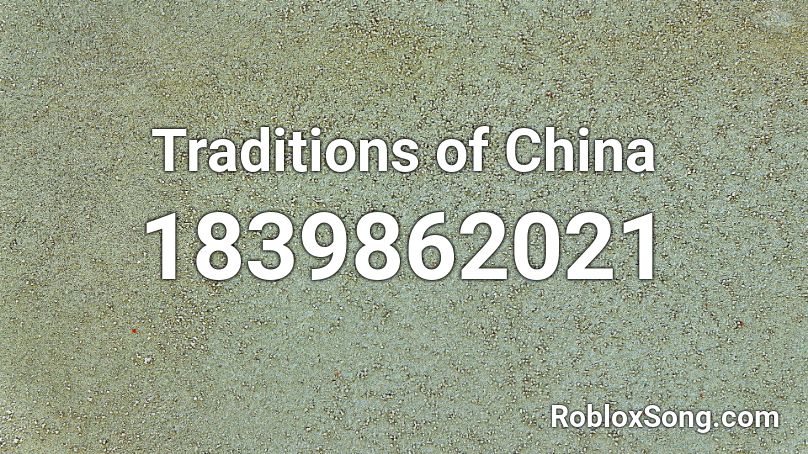 Traditions Of China Roblox ID Roblox Music Codes 1839862021 