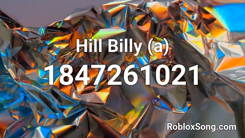 Hill Billy A Roblox ID Roblox Music Codes 1847261021 