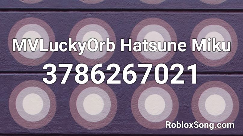 MVLuckyOrb Hatsune Miku Roblox ID Roblox Music Codes 3786267021 