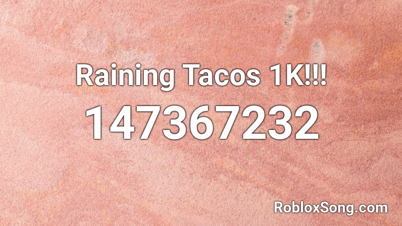 Raining Tacos 1K Roblox ID Roblox Music Codes 147367232 
