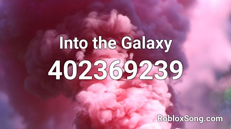 Into The Galaxy Roblox ID Roblox Music Codes 402369239 