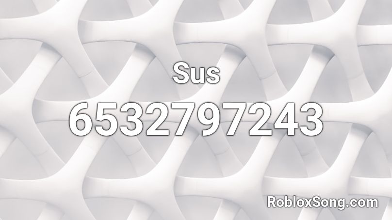 Sus Roblox ID Roblox Music Codes 6532797243 