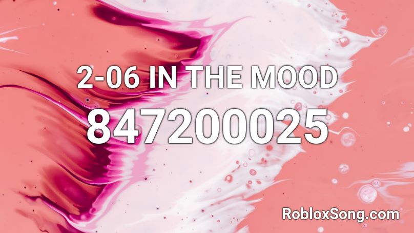 2 06 IN THE MOOD Roblox ID Roblox Music Codes 847200025 