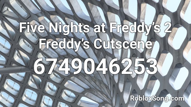Five Nights At Freddy S 2 Freddy S Cutscene Roblox ID Roblox Music Codes 6749046253 