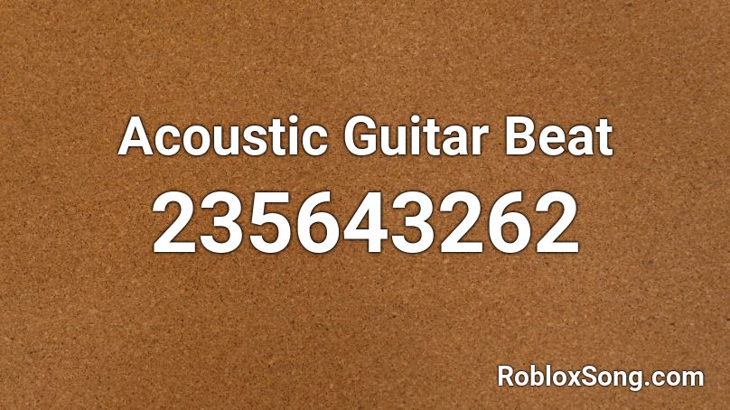 Acoustic Guitar Beat Roblox ID Roblox Music Codes 235643262 