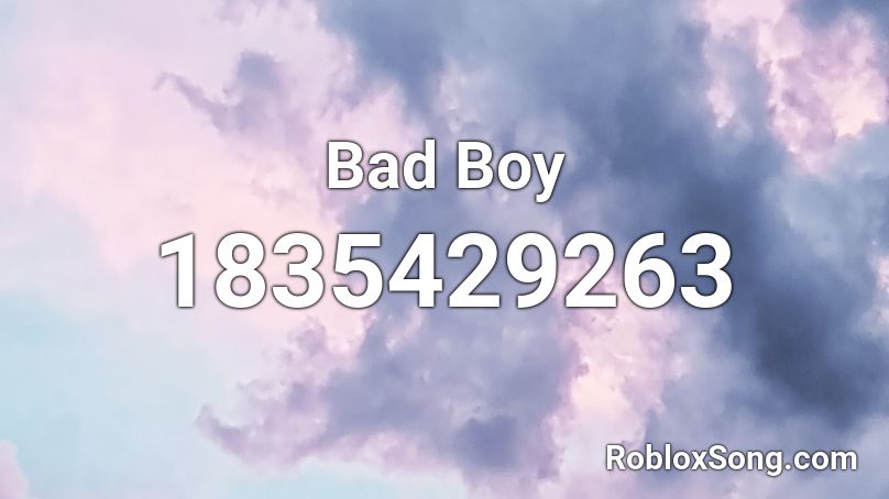 Bad Boy Roblox ID Roblox Music Codes 1835429263 
