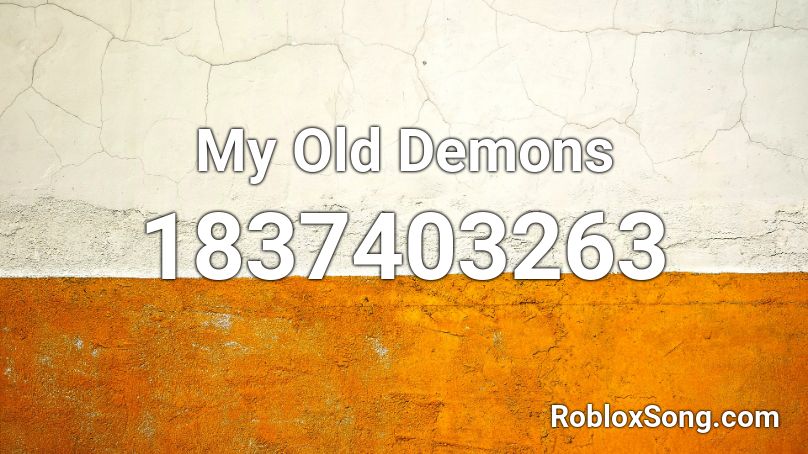 My Old Demons Roblox ID Roblox Music Codes 1837403263 