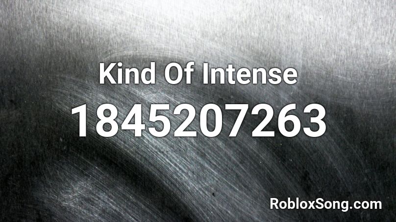 Kind Of Intense Roblox ID Roblox Music Codes 1845207263 