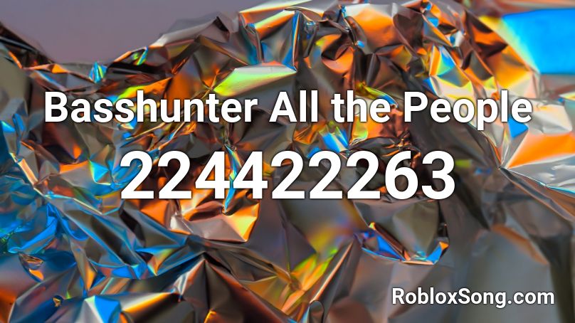 Basshunter All The People Roblox ID Roblox Music Codes 224422263 