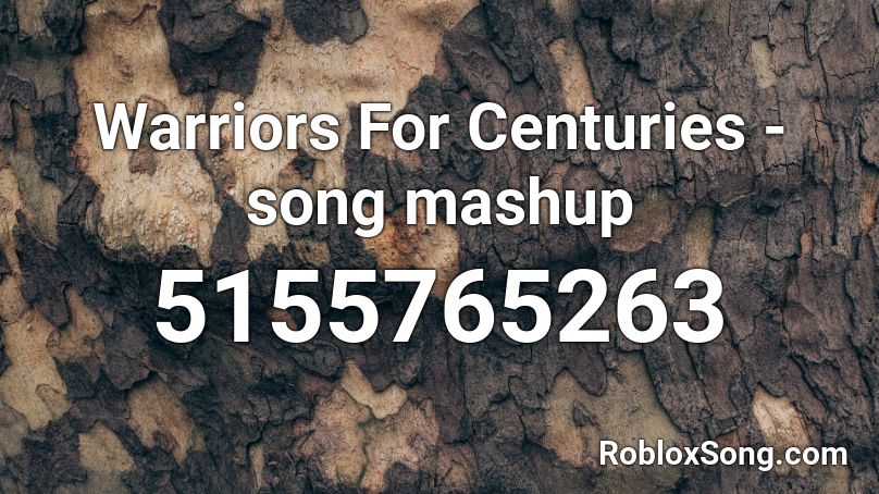 Warriors For Centuries Song Mashup Roblox ID Roblox Music Codes 5155765263 