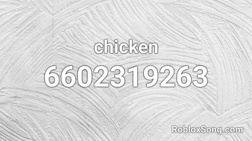 Chicken Roblox ID Roblox Music Codes 6602319263 
