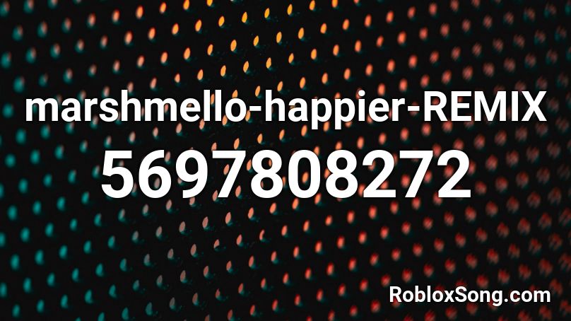 Marshmello Happier REMIX Roblox ID Roblox Music Codes 5697808272 