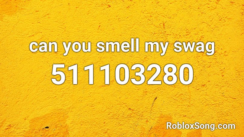 Can You Smell My Swag Roblox ID Roblox Music Codes 511103280 