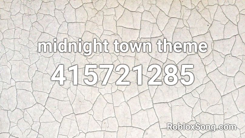 Midnight Town Theme Roblox ID Roblox Music Codes 415721285 