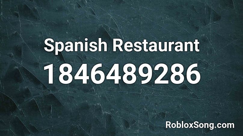 Spanish Restaurant Roblox ID Roblox Music Codes 1846489286 
