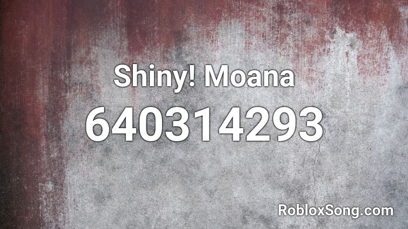 Shiny Moana Roblox ID Roblox Music Codes 640314293 