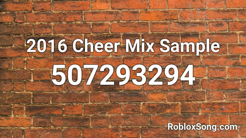 2016 Cheer Mix Sample Roblox ID Roblox Music Codes 507293294 