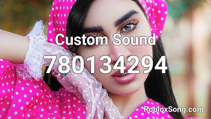 Custom Sound Roblox ID Roblox Music Codes 780134294 