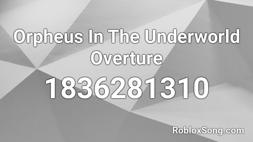Orpheus In The Underworld Overture Roblox ID Roblox Music Codes 1836281310 