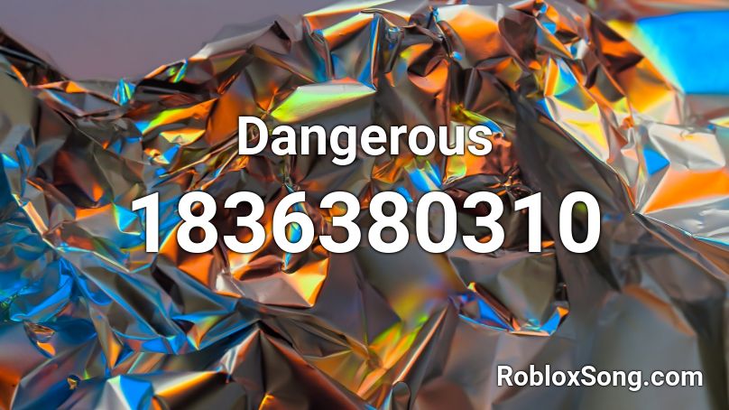 Dangerous Roblox ID Roblox Music Codes 1836380310 