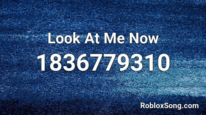 Look At Me Now Roblox ID Roblox Music Codes 1836779310 