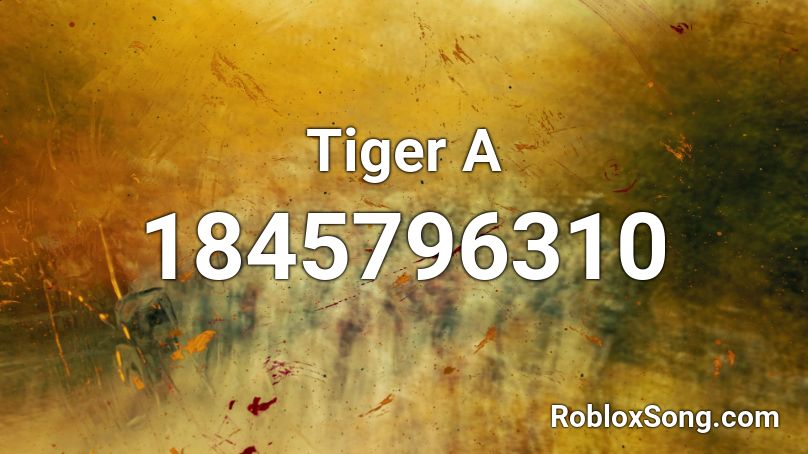 Tiger A Roblox ID Roblox Music Codes 1845796310 