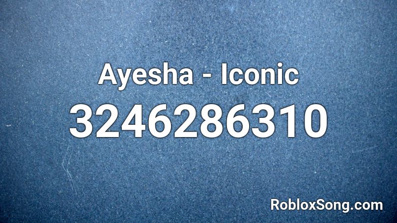 Ayesha Iconic Roblox ID Roblox Music Codes 3246286310 