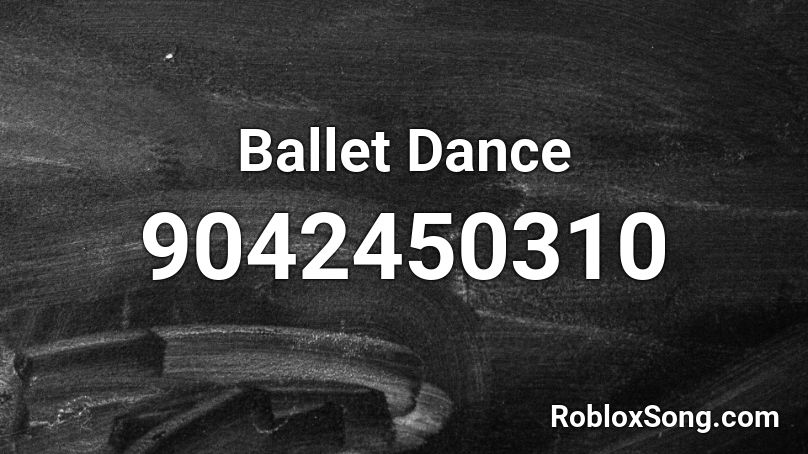 Ballet Dance Roblox ID Roblox Music Codes 9042450310 