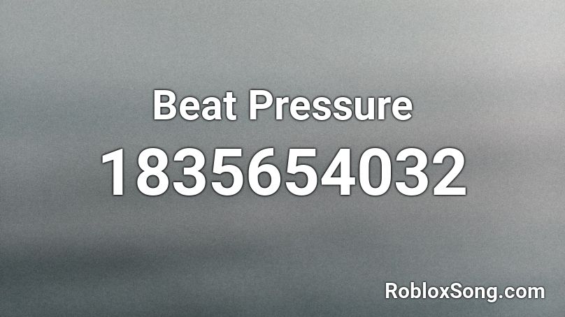 Beat Pressure Roblox ID Roblox Music Codes 1835654032 