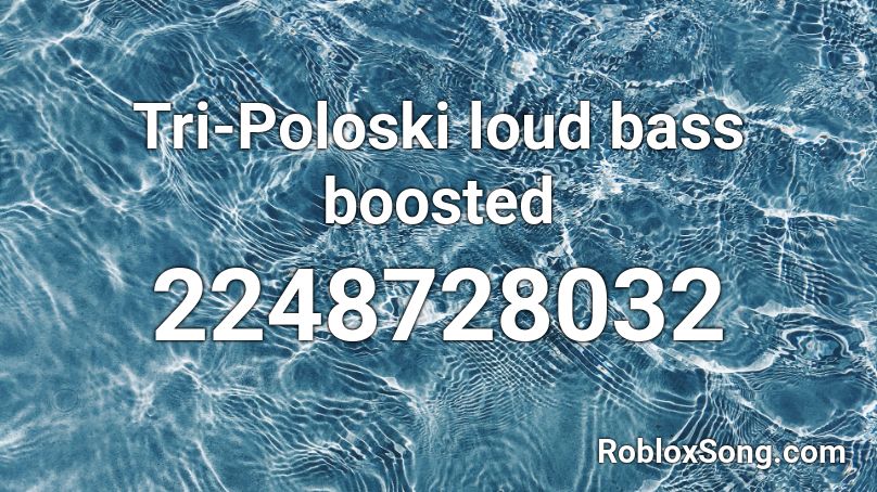 Tri Poloski Loud Bass Boosted Roblox ID Roblox Music Codes 2248728032 