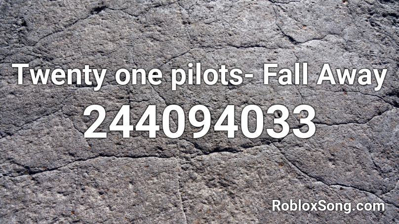 Twenty One Pilots Fall Away Roblox ID Roblox Music Codes 244094033 