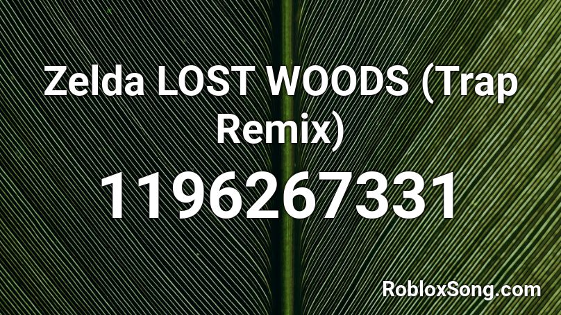 Zelda LOST WOODS Trap Remix Roblox ID Roblox Music Codes 1196267331 