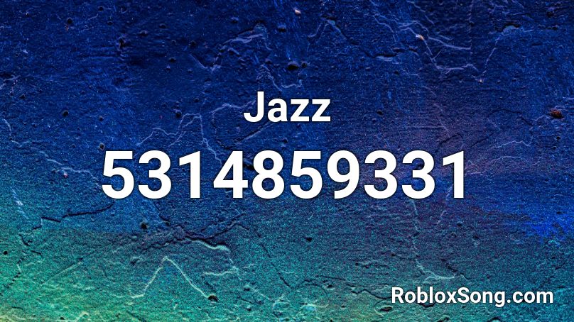 Jazz Roblox ID Roblox Music Codes 5314859331 