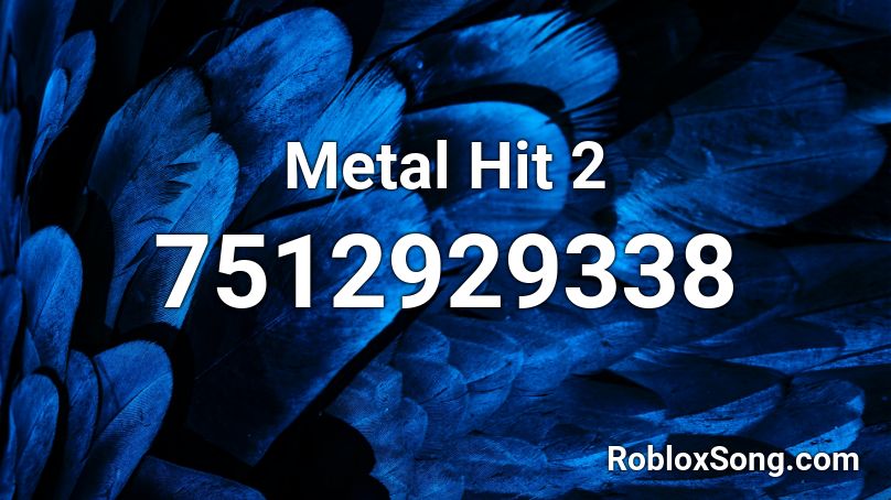 Metal Hit 2 Roblox ID Roblox Music Codes 7512929338 
