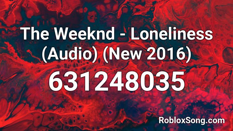 The Weeknd Loneliness Audio New 2016 Roblox ID Roblox Music Codes 631248035 