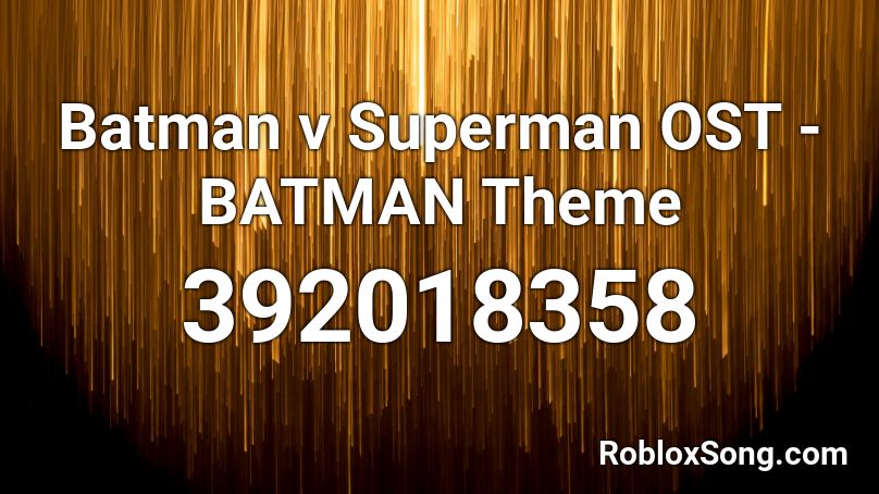 Batman V Superman OST BATMAN Theme Roblox ID Roblox Music Codes 392018358 
