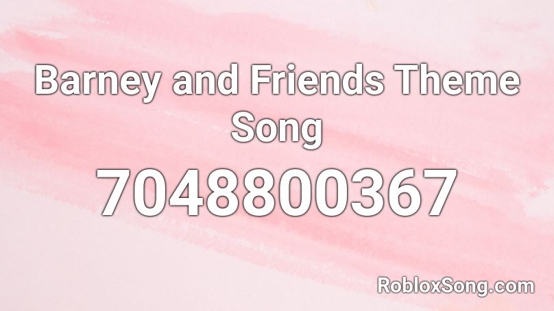 Barney And Friends Theme Song Roblox ID Roblox Music Codes 7048800367 